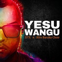 DTX, Afro Baraka Choir – Yesu Wangu