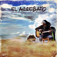 El Arrebato – No Lo Entiendo