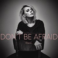 Eliza G – Don't Be Afraid