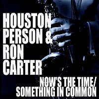 Houston Person, Ron Carter – Now's The Time / Something In Common