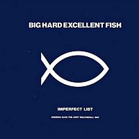 Big Hard Excellent Fish – Imperfect List