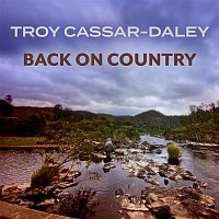 Troy Cassar-Daley – Back On Country