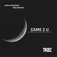 Chris Rockford, Miq Puentes – Came 2 U