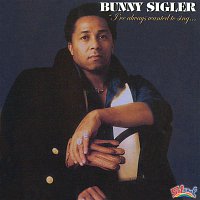 Bunny Sigler – I've Always Wanted to Sing