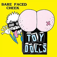 Toy Dolls – Bare Faced Cheek