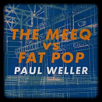 Paul Weller – The Meeq vs. Fat Pop