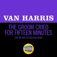 Van Harris – The Groom Cried For Fifteen Minutes [Live On The Ed Sullivan Show, August 17, 1969]