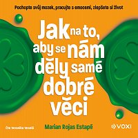 Marian Rojas Estapé – Jak na to, aby se nám děly samé dobré věci