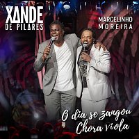 Xande de Pilares, Marcelinho Moreira – O Dia Se Zangou / Chora Viola, Chora [Ao Vivo]