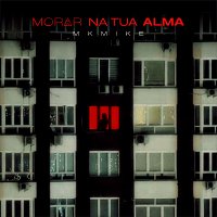 Mkmike – MORAR NA TUA ALMA