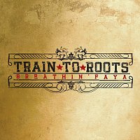 Train To Roots – Breathin' Faya
