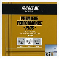 Zoegirl – Premiere Performance Plus: You Get Me
