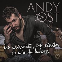 Andy Ost – Ich wunschte, ich konnte (so wie Du lieben)
