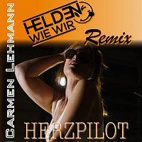Carmen Lehmann – Herzpilot [Helden Wie Wir Remix]