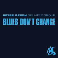 Peter Green Splinter Group – Blues Don't Change
