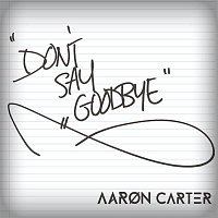 Aaron Carter – (Don't) Say Goodbye