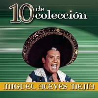 Miguel Aceves Mejia – 10 de Colección