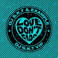 DJ S.K.T, Example – Love Don't Fade [DJ S.K.T VIP Edit]