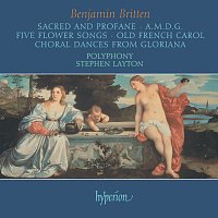 Polyphony, Stephen Layton – Britten: Sacred & Profane; A.M.D.G; 5 Flower Songs; Choral Dances from Gloriana etc.