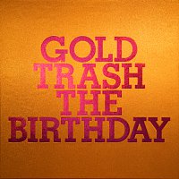 The Birthday – Gold Trash