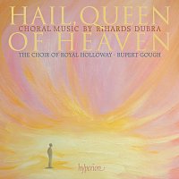 The Choir of Royal Holloway, Rupert Gough – Dubra: Hail, Queen of Heaven & Other Choral Works