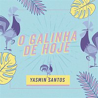 Yasmin Santos – O Galinha de Hoje