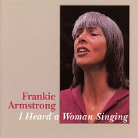 Frankie Armstrong – I Heard A Woman Singing