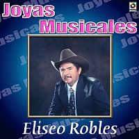 Eliseo Robles – Joyas Musicales: Tres Nortenos De Verdad, Vol. 2 – Eliseo Robles