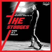 The Stooges – Born In A Trailer: The Session & Rehearsal Tapes '72-'73