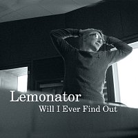 Lemonator – Will I Ever Find Out [e-Single]