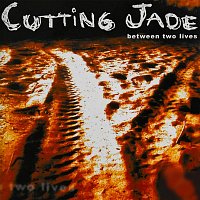 Cutting Jade – Between Two Lives