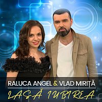 Raluca Angel, Vlad Mirita – Lasă iubirea