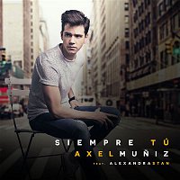 Axel Muniz – Siempre Tú (feat. Alexandra Stan) [English Version]