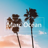 Marc Ocean – I Know You Want Me