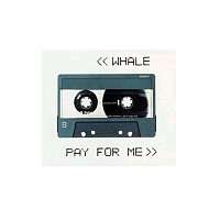 Whale – Pay For Me