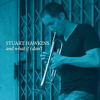 Stuart Hawkins – And What If I Don’t