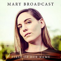 Mary Broadcast – First Of Her Name