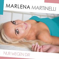 Marlena Martinelli – Nur wegen dir