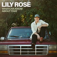 Lily Rose – Whatcha Know About That