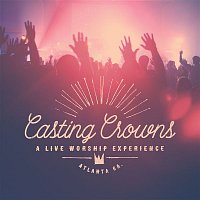 Casting Crowns – A Live Worship Experience