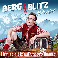 Bergblitz Daniel – I bin so stolz auf unsere Hoamat