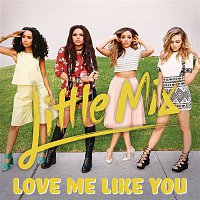 Little Mix – Love Me Like You