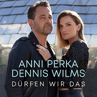 Dennis Wilms, Anni Perka – Durfen wir das