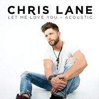Chris Lane – Let Me Love You