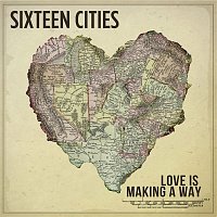 Sixteen Cities – Love Is Making a Way