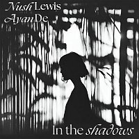Nush Lewis, Ayan De – In the shadows