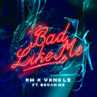 KM, Yxng Le, Bryan Mg – Bad Like Me