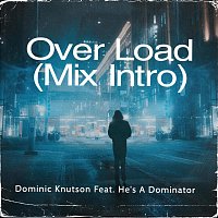 Dominic Knutson, He's A Dominator – Over Load [Mix Intro] (feat. He's A Dominator)