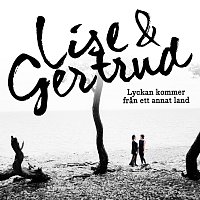 Lise&Gertrud – Lyckan kommer fran ett annat land
