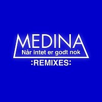 Medina – Nar Intet Er Godt Nok [Remixes]